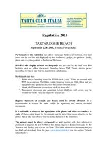 ! Regulation 2018 TARTARUGHE BEACH September 22th-23th, Cesena Fiera (Italy) Participants of the exhibition can sell or exchange Turtles and Tortoises, live food (mice can be sold but not displayed on the exhibition), ga