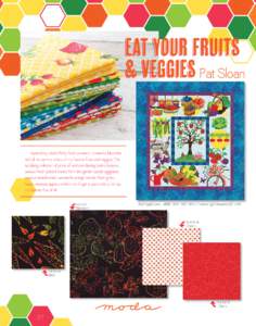 eat your fruits & veggies Veggies Pat Sloan Inspired my whole life by fresh produce, I created a fabric line with all the yummy colors of my favorite fruits and veggies! This