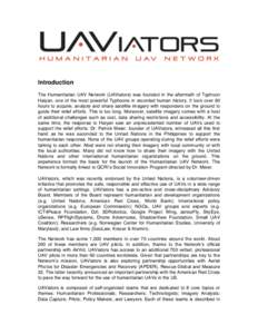 Introduction The Humanitarian UAV Network (UAViators) was founded in the aftermath of Typhoon Haiyan, one of the most powerful Typhoons in recorded human history. It took over 60 hours to acquire, analyze and share satel