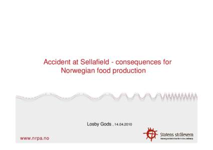 Microsoft PowerPoint - Accident at Sellafield - consequences for Norwegian food_edit_lin.ppt