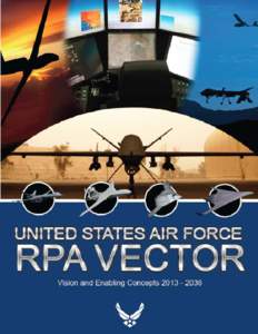 RPA Vector: Vision and Enabling Concepts 2013–2038  Headquarters, United States Air Force UNCLASSIFIED