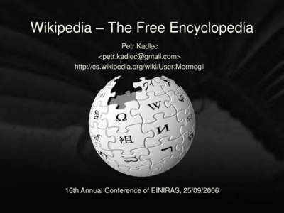 Wikipedia – The Free Encyclopedia Petr Kadlec <petr.kadlec@gmail.com> http://cs.wikipedia.org/wiki/User:Mormegil  16th Annual Conference of EINIRAS, 25/09/2006