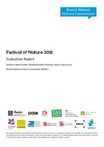 Festival of Nature 2015 Evaluation Report Authors: Matt Postles, Maddy Bartlett, Bethany Squire, Max Boon Bristol Natural History Consortium (BNHC)  The Festival of Nature is an initiative of Bristol Natural History Cons