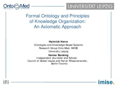 Formal Ontology and Principles of Knowledge Organization: An Axiomatic Approach Heinrich Herre Ontologies and Knowledge-Based Systems Research Group Onto-Med, IMISE