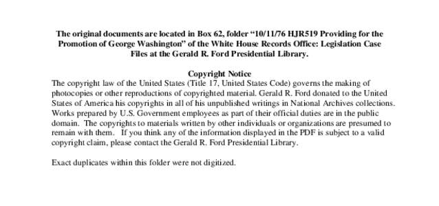 The original documents are located in Box 62, folder “[removed]HJR519 Providing for the Promotion of George Washington” of the White House Records Office: Legislation Case Files at the Gerald R. Ford Presidential Lib