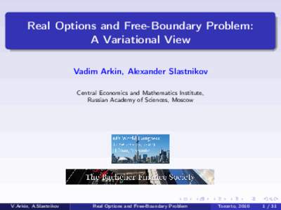 Real Options and Free-Boundary Problem: A Variational View Vadim Arkin, Alexander Slastnikov Central Economics and Mathematics Institute, Russian Academy of Sciences, Moscow