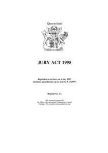 Queensland  JURY ACT 1995 Reprinted as in force on 4 July[removed]includes amendments up to Act No. 9 of 1997)