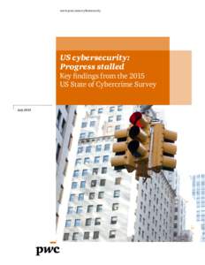 www.pwc.com/cybersecurity  US cybersecurity: Progress stalled Key findings from the 2015 US State of Cybercrime Survey