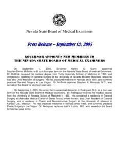 Nevada State Board of Medical Examiners  Press Release – September 12, 2005 GOVERNOR APPOINTS NEW MEMBERS TO THE NEVADA STATE BOARD OF MEDICAL EXAMINERS On