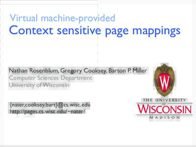 Virtual machine-provided  Context sensitive page mappings Nathan Rosenblum, Gregory Cooksey, Barton P. Miller Computer Sciences Department University of Wisconsin