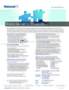 www.nationalmi.com  Policy Servicing Solutions We understand each Servicer’s unique business practices and are committed to helping Servicers maintain an up-to-date and accurate portfolio. Our Policy Servicing team is 