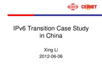 IPv6 Transition Case Study in China Xing Li[removed]  Outline