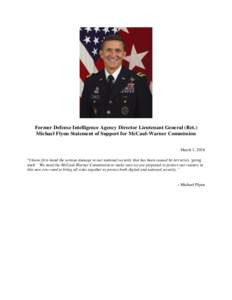 Former Defense Intelligence Agency Director Lieutenant General (Ret.) Michael Flynn Statement of Support for McCaul-Warner Commission March 1, 2016 “I know first-hand the serious damage to our national security that ha