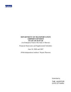 DEPARTMENT OF TRANSPORTATION AIRPORTS DIVISION STATE OF HAWAII (An Enterprise Fund of the State of Hawaii) Financial Statements and Supplemental Schedules June 30, 2008 and 2007