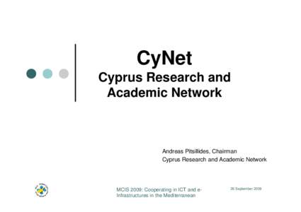 CyNet Cyprus Research and Academic Network Andreas Pitsillides, Chairman Cyprus Research and Academic Network