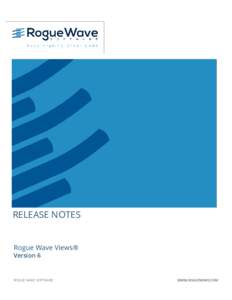 RELEASE NOTES Rogue Wave Views® Version 6 ROGUE WAVE SOFTWARE