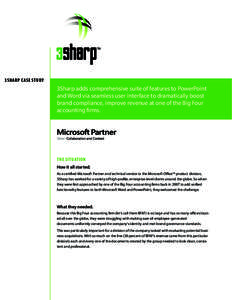 3SHARP CASE STUDY  3Sharp adds comprehensive suite of features to PowerPoint and Word via seamless user interface to dramatically boost brand compliance, improve revenue at one of the Big Four accounting firms.