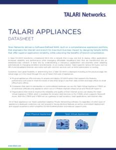 TALARI APPLIANCES DATASHEET Talari Networks delivers a Software Defined WAN, built on a comprehensive appliances portfolio, that engineers the internet and branch for maximum business impact by designing failsafe WANs th
