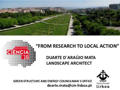 “FROM RESEARCH TO LOCAL ACTION” DUARTE D´ARAÚJO MATA LANDSCAPE ARCHITECT GREEN STRUCTURE AND ENERGY COUNCILMAN´S OFFICE