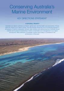 Conserving Australia’s Marine Environment KEY DIRECTIONS STATEMENT A NATIONAL PRIORITY Australia is an island continent, our land is ‘girt by sea’ and the health and productivity of those seas are critical to our n