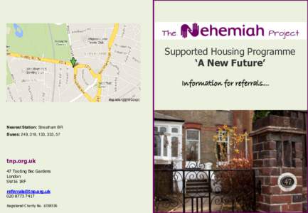 Supported Housing Programme ‘A New Future’ Information for referrals… Nearest Station: Streatham BR Buses: 249, 319, 133, 333, 57