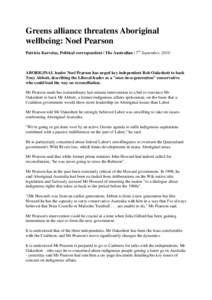 Greens alliance threatens Aboriginal wellbeing: Noel Pearson Patricia Karvelas, Political correspondent | The Australian | 7th September, 2010 ABORIGINAL leader Noel Pearson has urged key independent Rob Oakeshott to bac