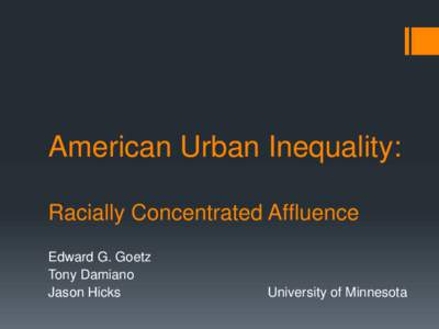 American Urban Inequality: Racially Concentrated Affluence Edward G. Goetz Tony Damiano Jason Hicks