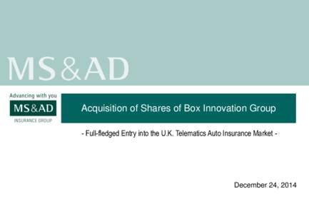 Acquisition of Shares of Box Innovation Group - Full-fledged Entry into the U.K. Telematics Auto Insurance Market - December 24, 2014  1. Overview of the BIG acquisition