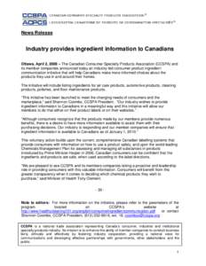 News Release  Industry provides ingredient information to Canadians Ottawa, April 2, 2008 – The Canadian Consumer Specialty Products Association (CCSPA) and its member companies announced today an industry-led consumer