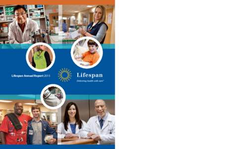 Lifespan Annual Report 2015  Lifespan Annual Report 2015 Delivering health with care. Our Mission Principles
