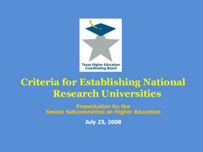 Criteria for Establishing National Research Universities Presentation for the Senate Subcommittee on Higher Education  July 23, 2008