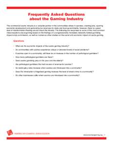 Frequently Asked Questions about the Gaming Industry The commercial casino industry is a valuable partner in the communities where it operates, creating jobs, spurring economic development and generating tax revenues for