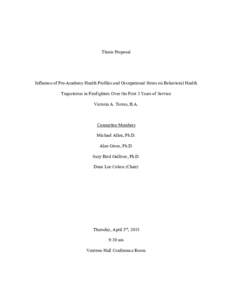 Thesis Proposal  Influence of Pre-Academy Health Profiles and Occupational Stress on Behavioral Health Trajectories in Firefighters Over the First 3 Years of Service Victoria A. Torres, B.A.