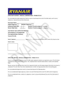EXPECTANT MOTHER - MEDICAL CONFIRMATION - FITNESS TO FLY For uncomplicated single pregnancies, Ryanair restricts travel beyond the end of the 36th week, and for twins, triplets etc., beyond the end of the 32nd week. Pass