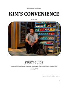 A Soulpepper Production  KIM’S CONVENIENCE by Ins Choi  STUDY GUIDE