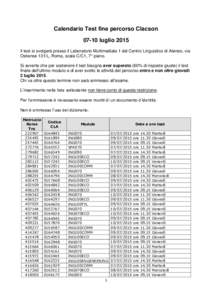 Calendario Test fine percorso Clacsonluglio 2015 Il test si svolgerà presso il Laboratorio Multimediale 1 del Centro Linguistico di Ateneo, via Ostiense 131/L, Roma, scala C/C1, 7° piano. Si avverte che per sost