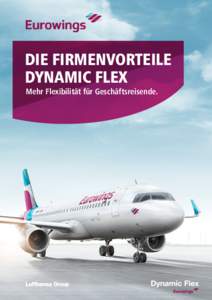 DIE FIRMENVORTEILE DYNAMIC FLEX Mehr Flexibilität für Geschäftsreisende. Die neue Eurowings