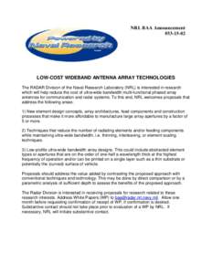 NRL BAA Announcement #LOW-COST WIDEBAND ANTENNA ARRAY TECHNOLOGIES The RADAR Division of the Naval Research Laboratory (NRL) is interested in research which will help reduce the cost of ultra-wide bandwidth mult