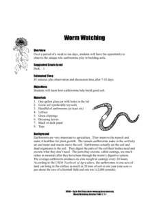 Worm Watching Overview Over a period of a week to ten days, students will have the opportunity to observe the unique role earthworms play in building soils. Suggested Grade Level PreK – 1