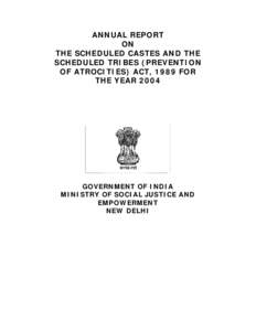 ANNUAL REPORT ON THE SCHEDULED CASTES AND THE SCHEDULED TRIBES (PREVENTION OF ATROCITIES) ACT, 1989 FOR THE YEAR 2004