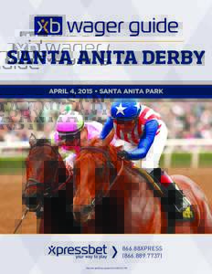SANTA ANITA DERBY APRIL 4, 2015 • SANTA ANITA PARK 866.88XPRESSNational gambling support line
