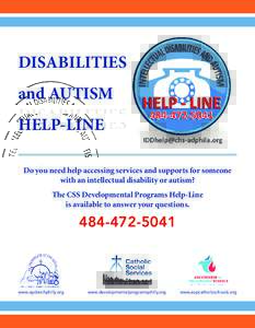 DISABILITIES and AUTISM HELP-LINE Do you need help accessing services and supports for someone with an intellectual disability or autism? The CSS Developmental Programs Help-Line