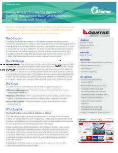 AKAMAI CASE STUDY  Qantas Airways Ensures Site Uptime and Improves International Reach and Performance Cost-Effectively with Akamai “Akamai is a key plank in our platform, enabling the performance and