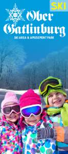 SKI SKI AREA & AMUSEMENT PARK A TRIP TO REMEMBER Ober Gatlinburg is your best choice for snowsports