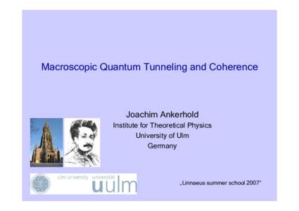 Macroscopic Quantum Tunneling and Coherence  Joachim Ankerhold Institute for Theoretical Physics University of Ulm Germany