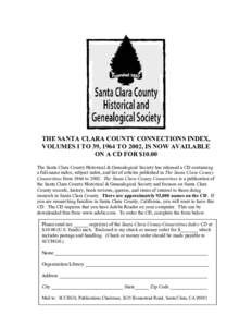 THE SANTA CLARA COUNTY CONNECTIONS INDEX, VOLUMES I TO 39, 1964 TO 2002, IS NOW AVAILABLE ON A CD FOR $10.00 The Santa Clara County Historical & Genealogical Society has released a CD containing a full-name index, subjec