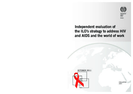 Independent evaluation of the ILO’s strategy to address HIV and AIDS and the world of work For more information: International Labour Office (ILO)