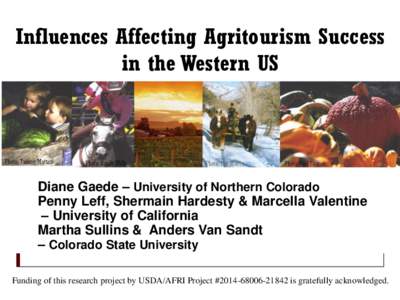Influences Affecting Agritourism Success in the Western US Diane Gaede – University of Northern Colorado Penny Leff, Shermain Hardesty & Marcella Valentine – University of California