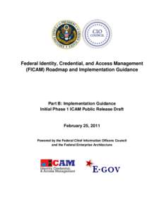 Federal Identity, Credential, and Access Management (FICAM) Roadmap and Implementation Guidance Part B: Implementation Guidance Initial Phase 1 ICAM Public Release Draft