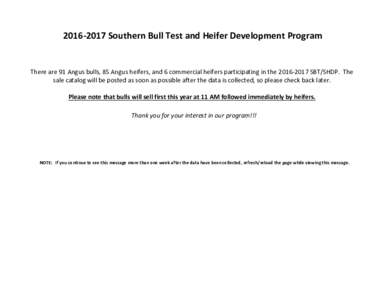 Southern Bull Test and Heifer Development Program  There are 91 Angus bulls, 85 Angus heifers, and 6 commercial heifers participating in theSBT/SHDP. The sale catalog will be posted as soon as possib